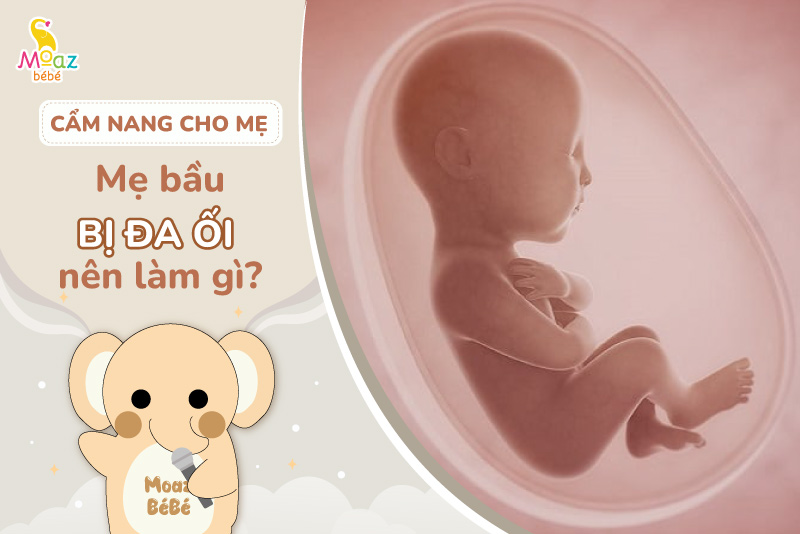 Mẹ bầu bị đa ối nên làm gì?