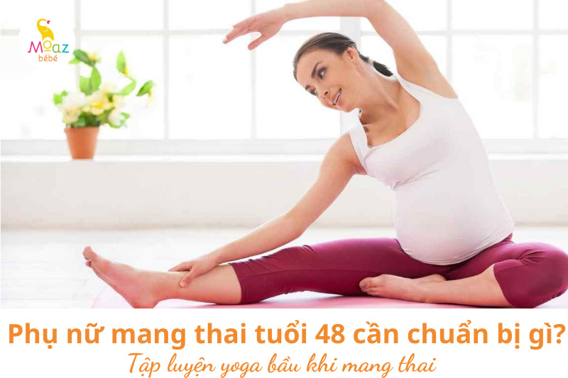 Phụ nữ mang thai tuổi 48 cần chuẩn bị gì?