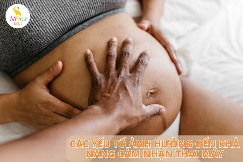 Các yếu tố ảnh hưởng đến khả năng cảm nhận thai máy