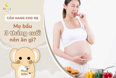 Bà bầu 3 tháng cuối nên ăn gì?