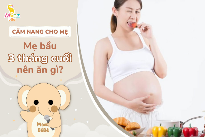 Bà bầu 3 tháng cuối nên ăn gì?