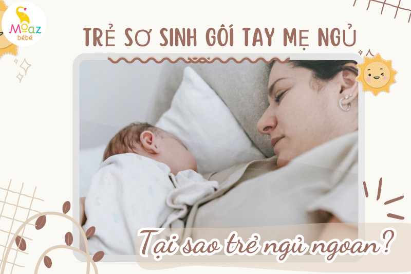 Tại sao trẻ sơ sinh ngủ ngoan khi gối tay mẹ?