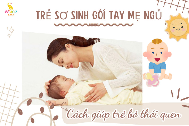Cách giúp trẻ sơ sinh bỏ thói quen gối tay mẹ ngủ