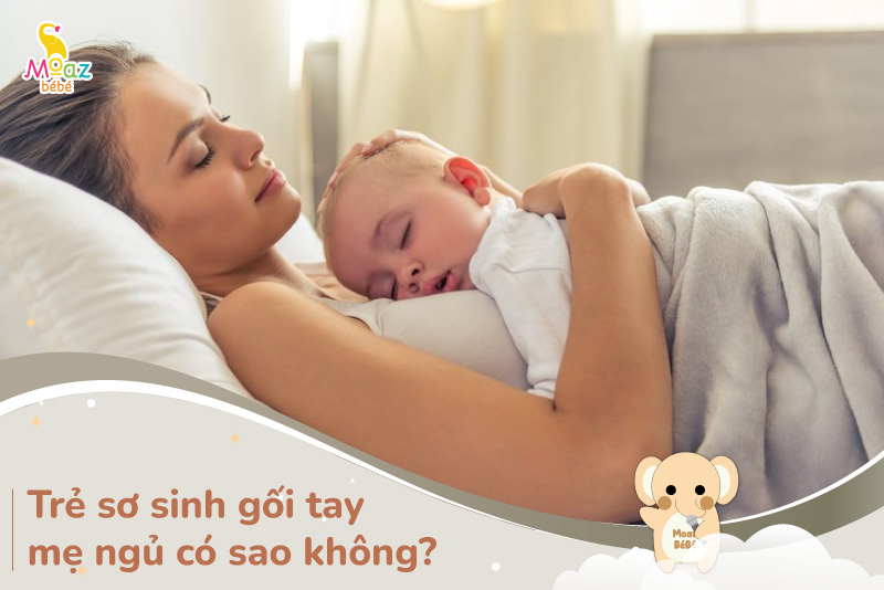 Trẻ sơ sinh gối tay mẹ ngủ có sao không?