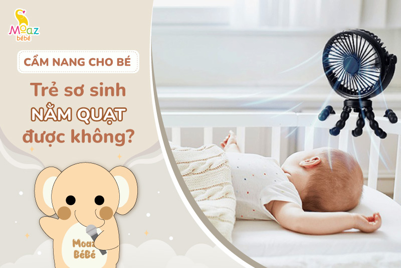 Trẻ sơ sinh có được nằm quạt không?