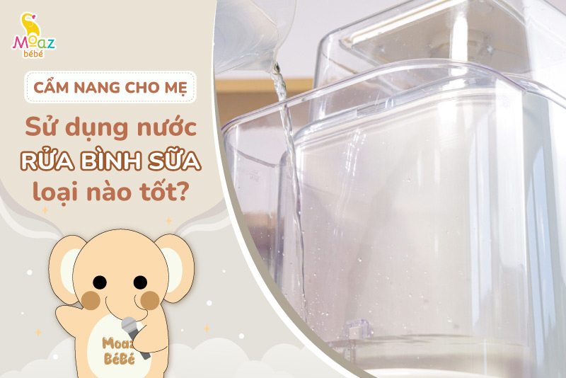 Nước rửa bình sữa nào tốt?