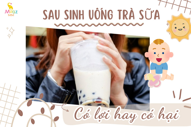 Mẹ sau sinh uống trà sữa là có lợi hay có hại