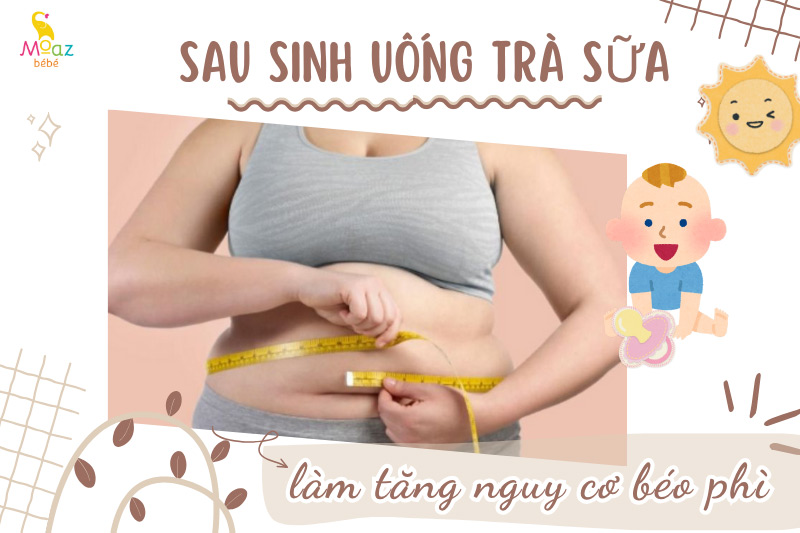 uống trà sữa sau sinh gây béo phì