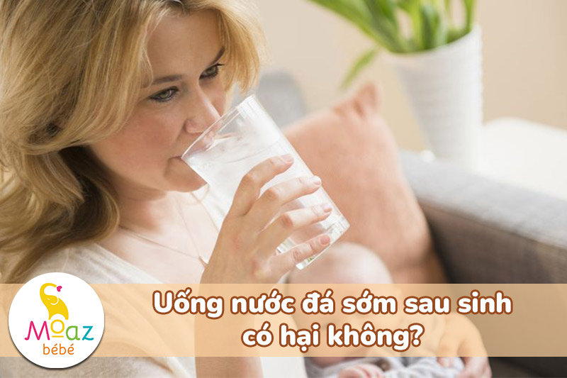 Uống nước đá sớm sau sinh có hại không?