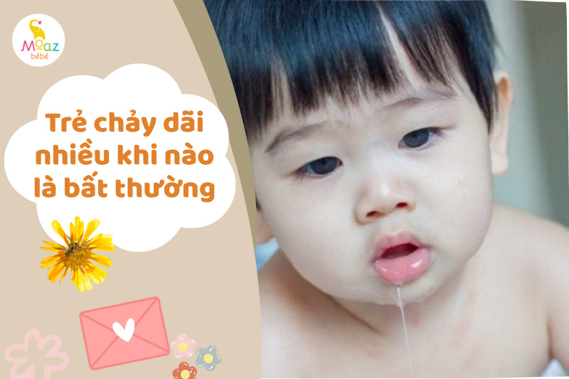 Trẻ chảy dãi nhiều khi nào là bất thường?