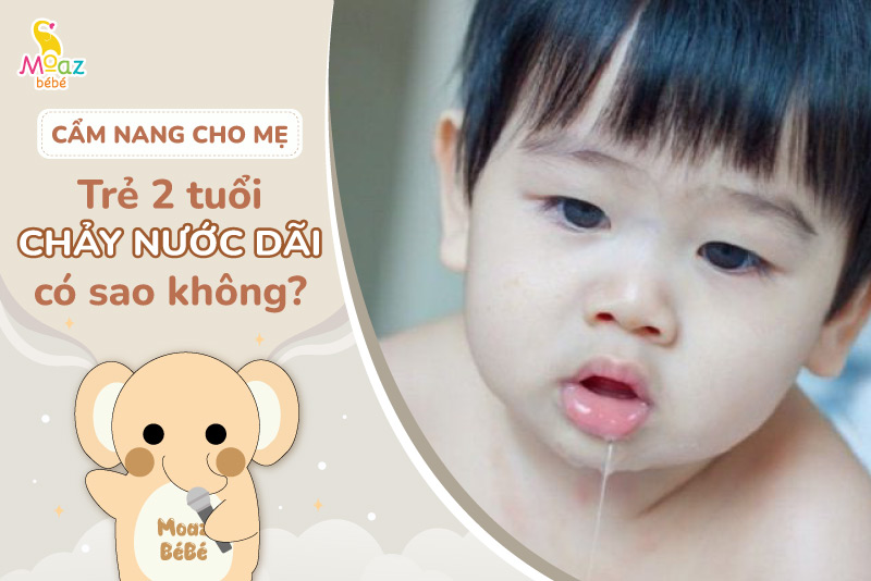 Trẻ 2 tuổi chảy nước dãi nhiều có sao không?