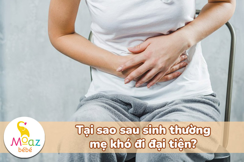 Tại sao sau sinh thường mẹ khó đi đại tiện?
