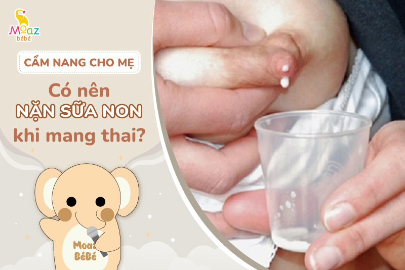 Có nên nặn sữa non khi mang thai?