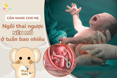 Ngôi thai ngược nên mổ ở tuần bao nhiêu?