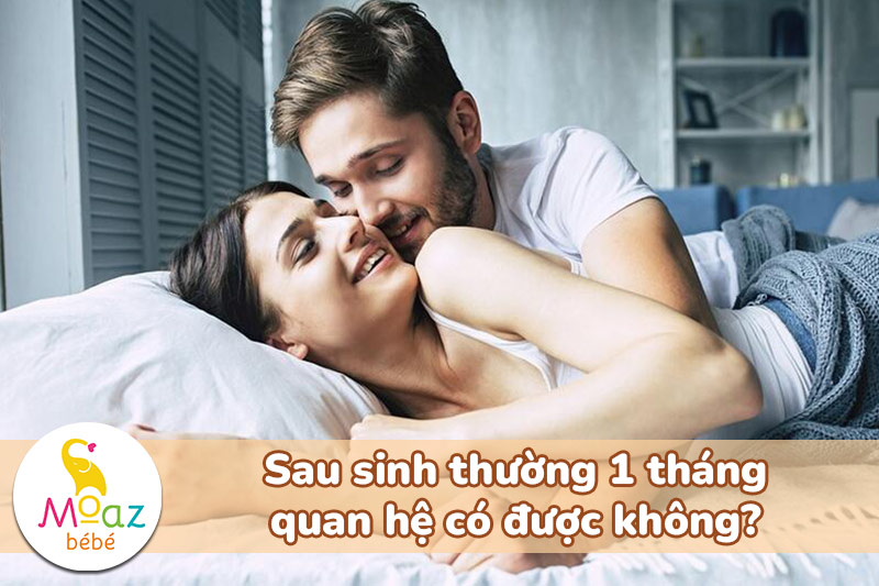 Sau sinh thường 1 tháng quan hệ có được không?