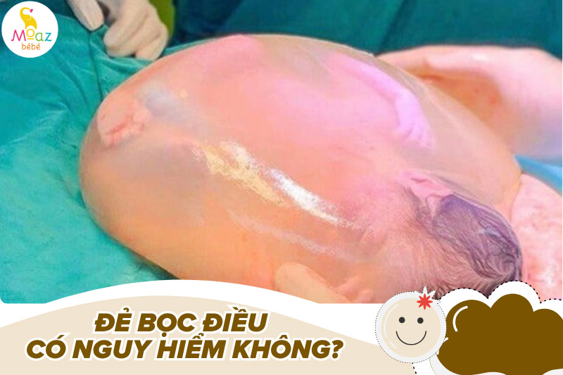 Đẻ bọc điều có nguy hiểm gì không?