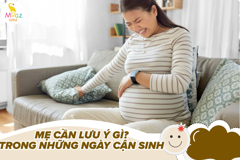 Mẹ bầu cần lưu ý gì trong những ngày cận sinh