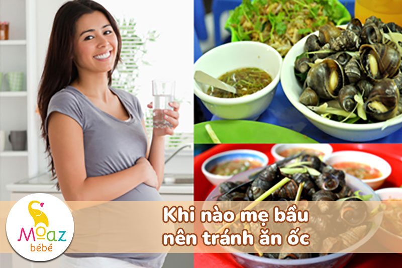 Mẹ bầu ăn ốc được không? Một số loại ốc mẹ bầu cần tránh 4 Khi nào mẹ bầu nên tránh ăn ốc