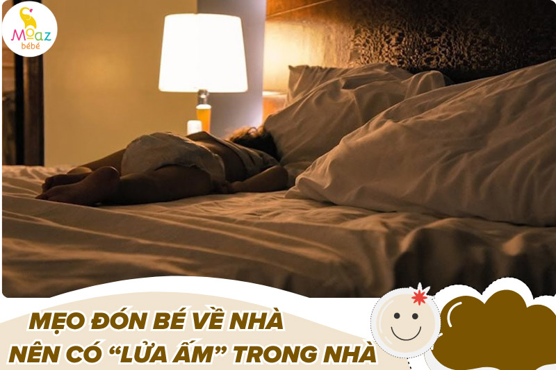 Khi bé về đến nhà  nên có “lửa ấm” trong nhà