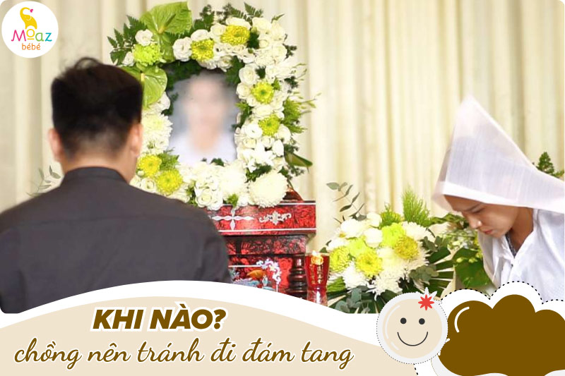 Khi nào người chồng nên tránh đi đám tang khi vợ có bầu?