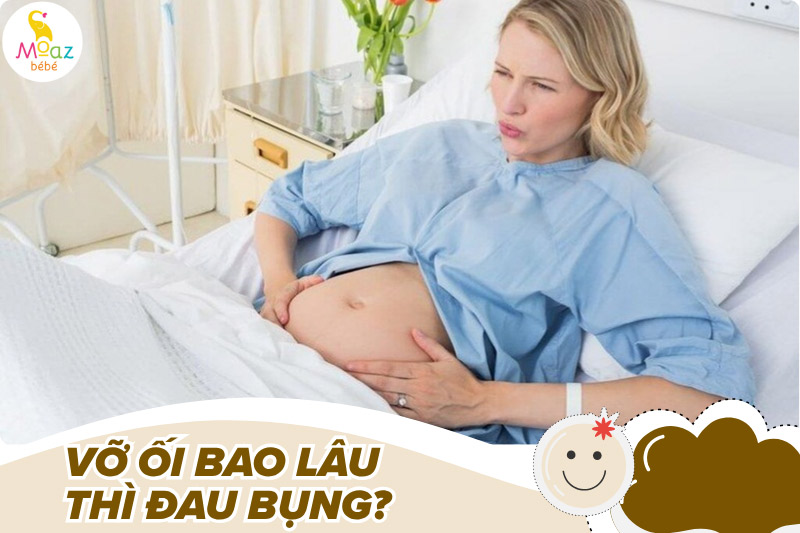 Vỡ ối bao lâu thì đau bụng?