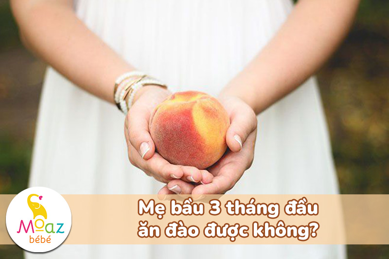 Bầu 3 tháng đầu ăn đào được không?