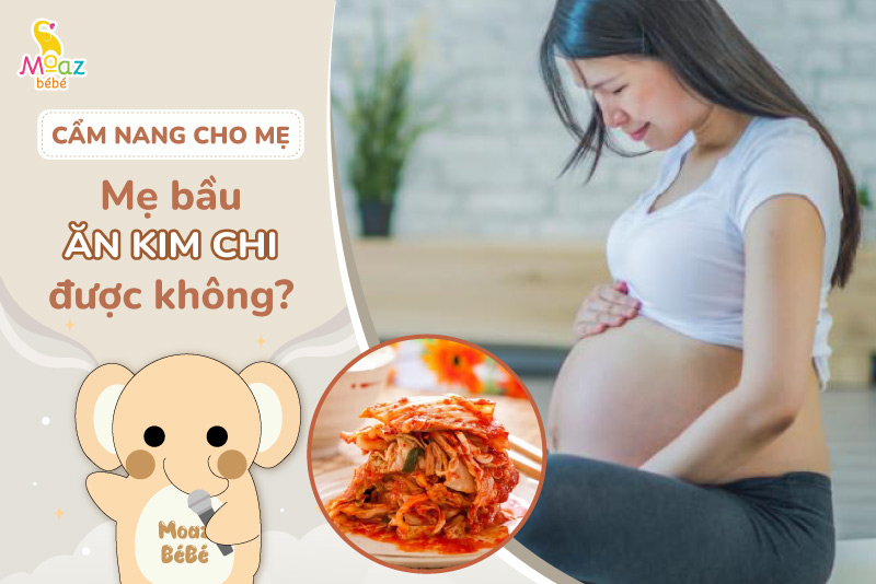 Bà bầu ăn kim chi được không?