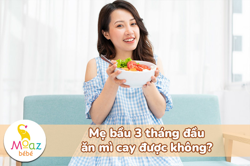 Mẹ bầu 3 tháng đầu ăn mì cay được không?