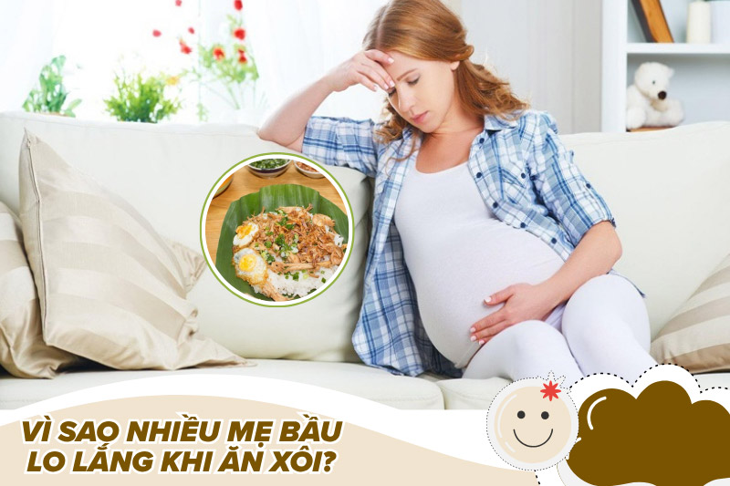 Vì sao nhiều mẹ bầu lo lắng khi ăn xôi?