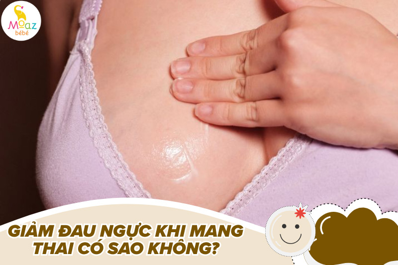 Giảm đau ngực khi mang thai có sao không?