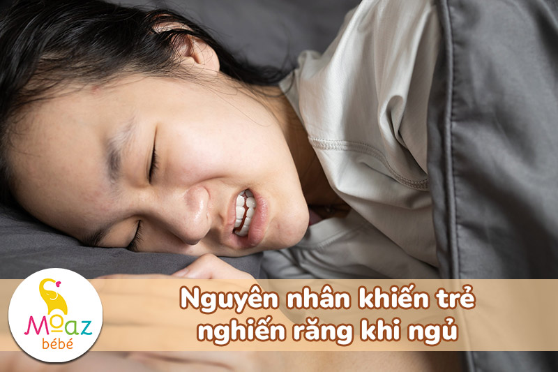 Mẹo chữa nghiến răng ở trẻ em khi ngủ đơn giản mà hiệu quả 5 Nguyên nhân khiến trẻ nghiến răng khi ngủ