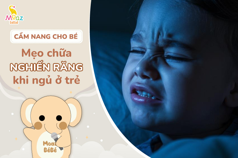 Mẹo chữa nghiến răng ở trẻ em khi ngủ đơn giản mà hiệu quả 8 Mẹo chữa nghiến răng ở trẻ