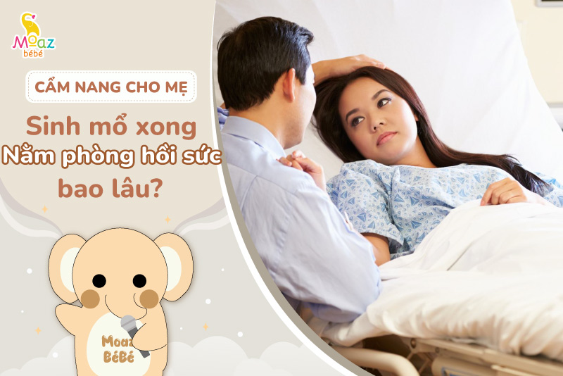 sinh mổ xong nằm phòng hồi sức bao lâu