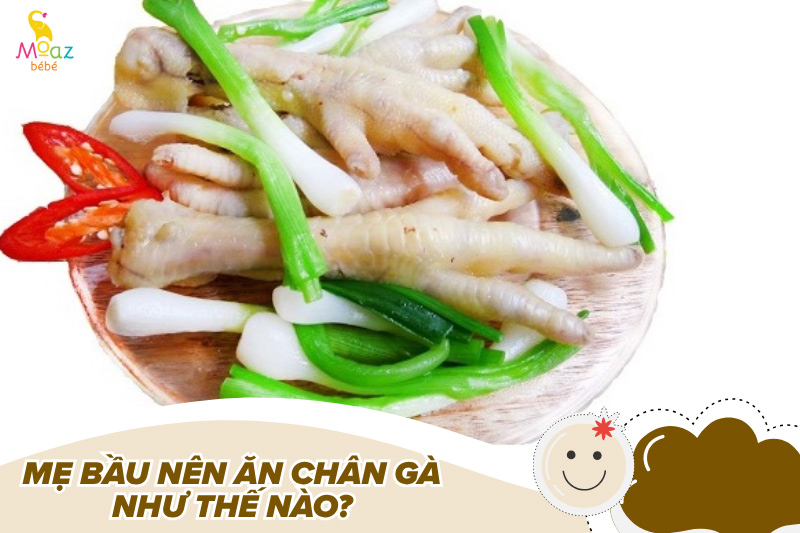 Mẹ bầu nên ăn chân gà như thế nào cho đúng và an toàn?