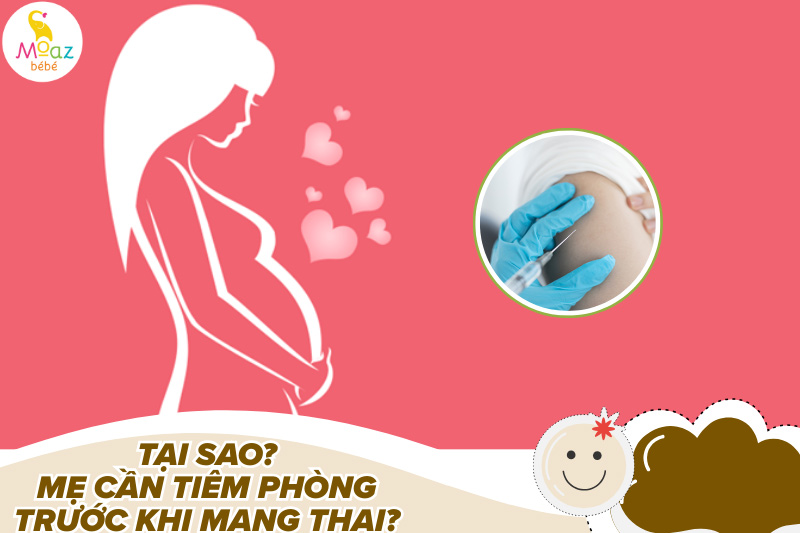 Tại sao mẹ cần tiêm phòng trước khi mang thai?