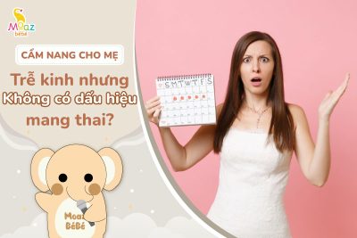 Trễ kinh nhưng không có dấu hiệu mang thai do đâu?