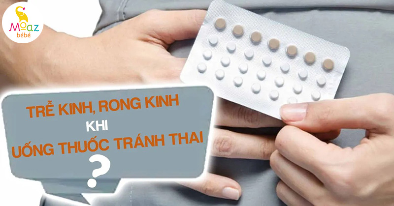 uống thuốc tránh thai có thể gây trễ kinh