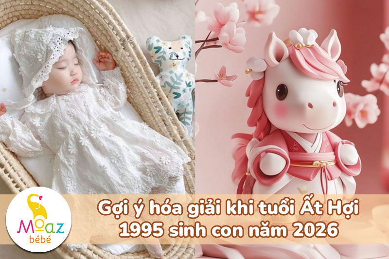 Tuổi Ất Hợi 1995 sinh con năm 2026 có hợp không? 6 Gợi ý hóa giải khi tuổi Ất Hợi 1995 sinh con năm 2026