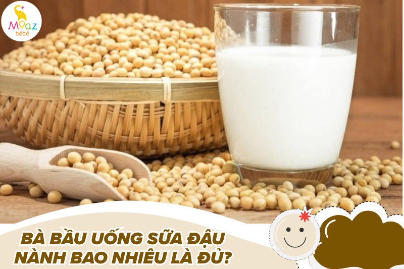 Bà bầu uống sữa đậu nành bao nhiêu là đủ?
