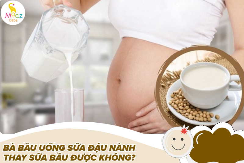 Bà bầu uống sữa đậu nành thay sữa bầu được không?