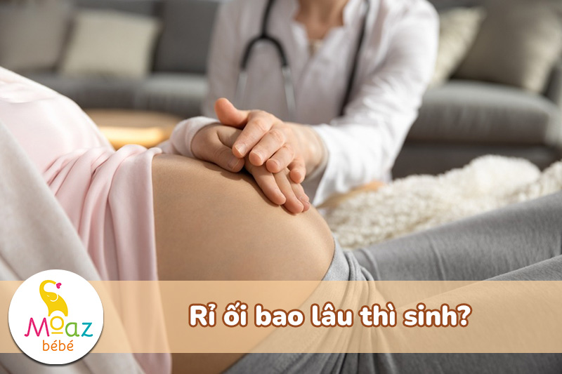 Cách nhận biết dấu hiệu rỉ ối dễ nhận biết cho mẹ bầu 7 Rỉ ối bao lâu thì sinh?