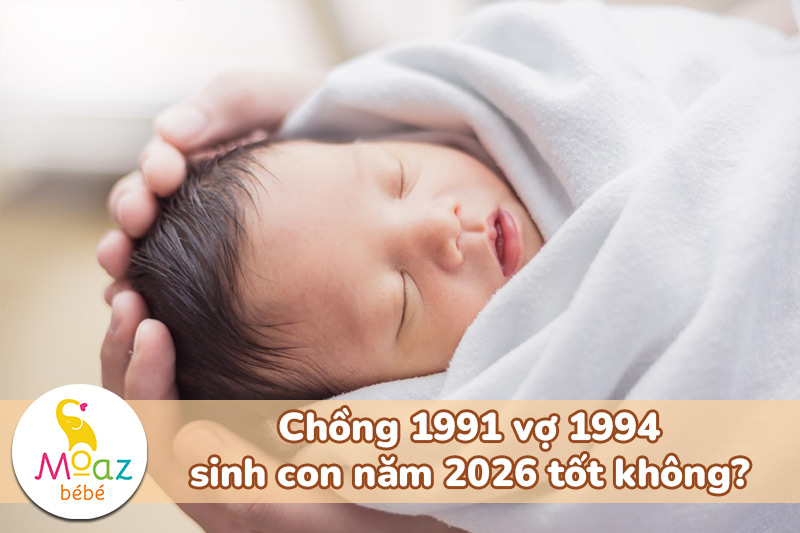 Tuổi Tân Mùi sinh con năm 2026 có tốt không? 6 Chồng 1991 vợ 1994 sinh con năm 2026 tốt không?