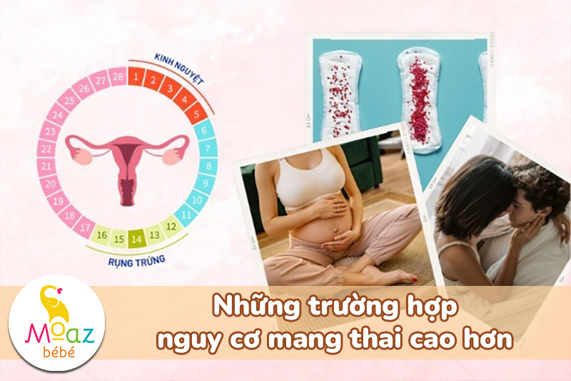 Những trường hợp nguy cơ mang thai cao hơn