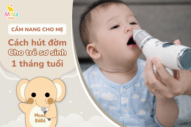 Cách hút đờm cho trẻ sơ sinh 1 tháng tuổi
