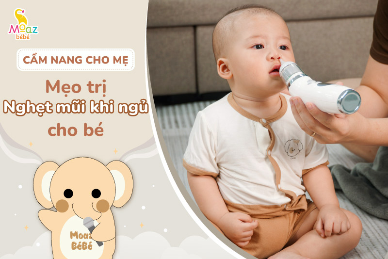 Mẹo trị nghẹt mũi khi ngủ cho bé đơn giản tại nhà