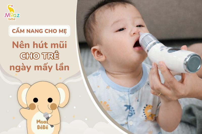 Nên hút mũi cho trẻ ngày mấy lần?