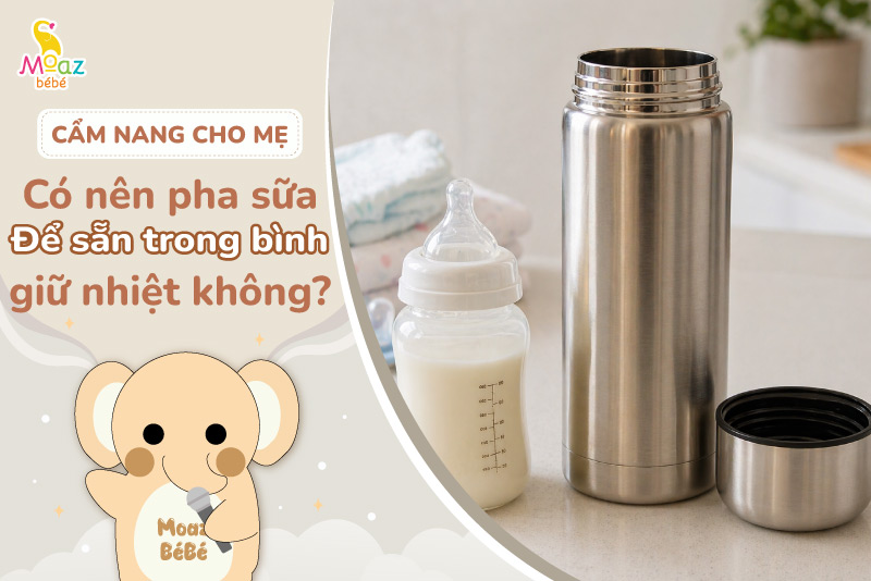 Có nên pha sữa để sẵn trong bình giữ nhiệt không? 1 Có nên pha sữa để sẵn trong bình giữ nhiệt không?