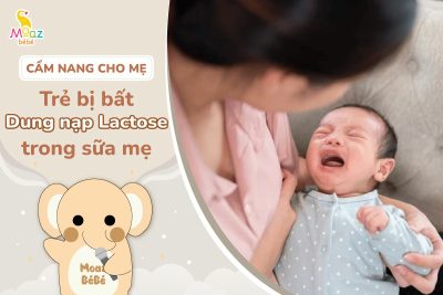 Dấu hiệu trẻ bị bất dung nạp lactose trong sữa mẹ