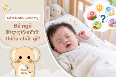 Bé ngủ hay giật mình là thiếu chất gì?