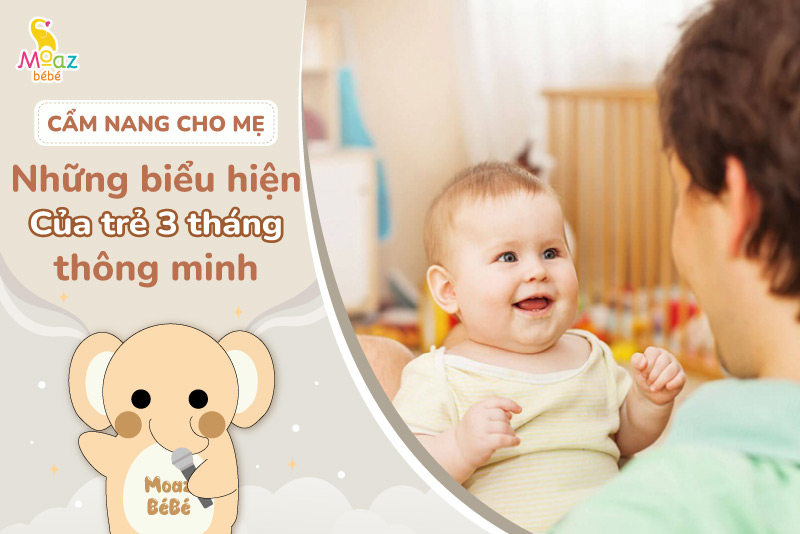 Biểu hiện của trẻ 3 tháng tuổi thông minh, lanh lợi 1 Những biểu hiện của trẻ 3 tháng tuổi thông minh